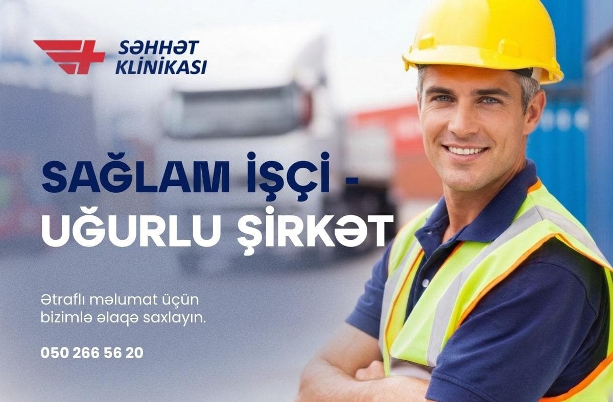 Sağlam İşçi – Uğurlu Şirkət! Korporativ tibbi xidmətlər SƏHHƏT klinikasında